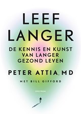 Leef langer - Peter Attia ; Bill Gifford - 9789000391974