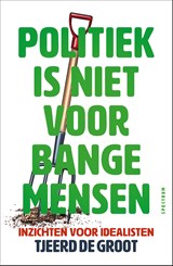 Politiek is niet voor bange mensen - Tjeerd de Groot - 9789000401482