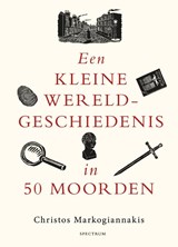 Een kleine wereldgeschiedenis in 50 moorden - Christos Markogiannakis - 9789000401550