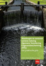 Waarborgen en aantonen correcte naleving Algemene Verordening Gegevensbescherming (AVG) - V.W. Alting van Geusau - 9789012402729