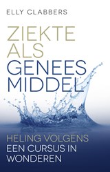 Ziekte als geneesmiddel - Elly Clabbers - 9789020214185