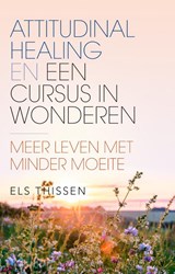 Attitudinal Healing en Een cursus in wonderen - Els Thissen - 9789020218947