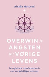 Overwin je angsten uit vorige levens - Ainslie Macleod - 9789020220568