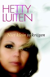 Niet klein te krijgen - Hetty Luiten - 9789020531909