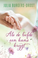 Als de liefde een kans krijgt - Julia Burgers-Drost - 9789020543575