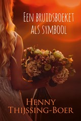 Een bruidsboeket als symbool - Henny Thijssing-Boer - 9789020545401