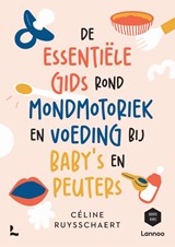 De essentiële gids over mondmotoriek en voeding bij baby's en peuters - Céline Ruysschaert ; Mama Baas - 9789020989656