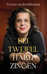 Bij twijfel hard zingen - Francis van Broekhuizen - 9789021030524