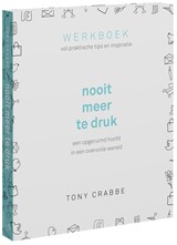 Nooit meer te druk - Tony Crabbe - 9789021035949