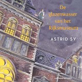 De glazenwasser van het Rijksmuseum - Astrid Sy - 9789021052335