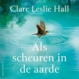 Als scheuren in de aarde - Clare Leslie Hall - 9789021054339