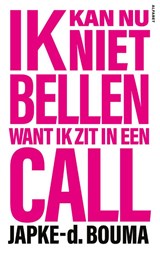 Ik kan nu niet bellen want ik zit in een call - Japke-d. Bouma - 9789021341903