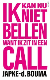 Ik kan nu niet bellen want ik zit in een call - Japke-d. Bouma - 9789021341910