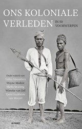 Ons koloniale verleden in vijftig voorwerpen -  - 9789021342382