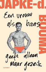 Een vrouw als baas geeft alleen maar gezeik - Japke-d. Bouma - 9789021344706