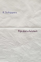 Fijn dat u luistert - K. Schippers - 9789021456072