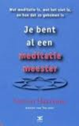 Je bent al een meditatiemeester - HARRISON, Steven & POST, Jantsje - 9789021540139