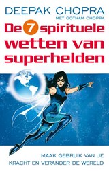 De zeven spirituele wetten van superhelden - CHOPRA, Deepak / Chopra, Gotham - 9789021550749