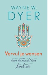 Vervul je wensen door de kracht van fantasie - Wayne W. Dyer - 9789021553429