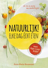 Natuurlijk! elke dag echt eten - Anne Marie Reuzenaar - 9789021555997