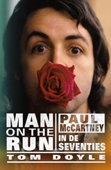 Man on the run - Paul McCartney in the seventies - Tom Doyle - 9789021556109