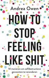 How to stop feeling like shit - Andrea Owen - 9789021570082