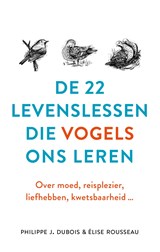 De 22 levenslessen die vogels ons leren - Philippe J. Dubois ; Élise Rousseau - 9789021572642