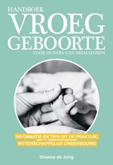 Handboek vroeggeboorte - voor ouders van prematuren - Shanna de Jong - 9789021576435