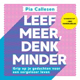 Leef meer, denk minder - Pia Callesen - 9789021583891