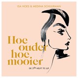 Hoe ouder, hoe mooier - Isa Hoes ; Medina Schuurman - 9789021590165