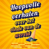 Hoopvolle verhalen over het einde van de wereld - Schrijvers voor Toekomst - 9789021686851