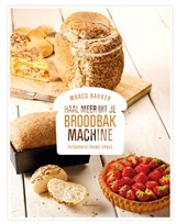 Haal meer uit je broodbakmachine - Marco Bakker - 9789022330487