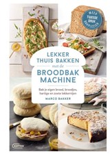 Lekker thuis bakken met de broodbakmachine - Marco Bakker - 9789022335369