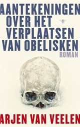 Aantekeningen over het verplaatsen van obelisken - Arjen Van Veelen - 9789023469834