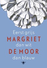Eerst grijs dan wit dan blauw - Margriet de moor - 9789023474708
