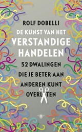 De kunst van het verstandige handelen - Rolf Dobelli - 9789023477440