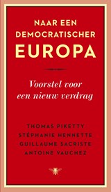Naar een democratischer Europa - Thomas Piketty ; Stéphanie Hennette ; Guillaume Sacriste ; Antoine Vauchez - 9789023485155