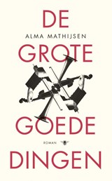 De grote goede dingen - Alma Mathijsen - 9789023489740