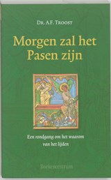 Morgen zal het Pasen zijn - A.F. Troost - 9789023915676