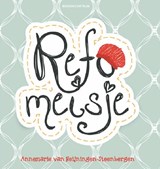 Refomeisje - Annemarie van Heijningen-Steenbergen - 9789023979272