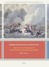 Krijgsgeweld en kolonie - Petra Groen ; Anita van Dissel ; Mark Loderichs ; Rémy Limpach ; Thijs Brocades Zaalberg - 9789024438952