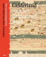Gelderland voor het Gelderland werd (van prehistorie tot 1025) - Dolly Verhoeven ; Maarten Gubbels ; Michel Melenhorst - 9789024442508