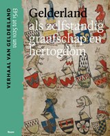 Gelderland als zelfstandig graafschap en hertogdom (van 1025 tot 1543) - Dolly Verhoeven ; Maarten Gubbels ; Michel Melenhorst - 9789024442522