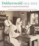 Dekkerswald 1913-2022 - Toon Bosch ; Leo van Bergen ; Marie-Antoinette Willemsen ; Jan Brabers - 9789024449583