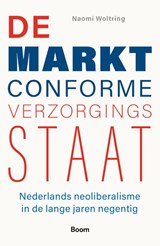 De marktconforme verzorgingsstaat - Naomi Woltring - 9789024468140