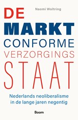 De marktconforme verzorgingsstaat - Naomi Woltring - 9789024468157