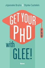 Get your PhD with glee! - JOJANNEKE BRUINS ; STYNKE CASTELEIN, - 9789024470532