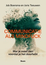Communicatie als mindfuck - Job Boersma ; Joris Teeuwen - 9789024475490