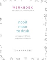 Nooit meer te druk - Werkboek - Tony Crabbe - 9789024576623