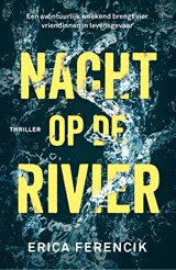 Nacht op de rivier - Erica Ferencik - 9789024576852